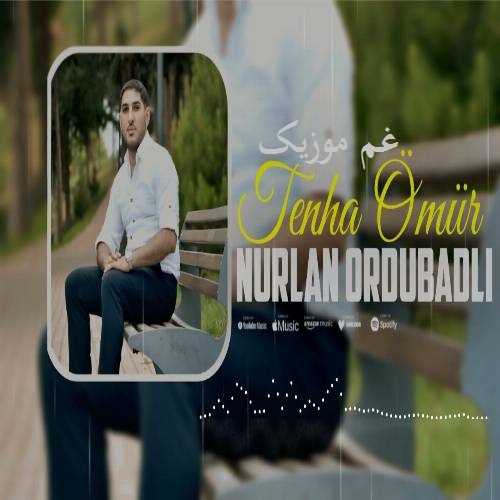 نورلان اوردوبادلی تنها عمور (یاغیش یاغیر کولک دایانمیر)